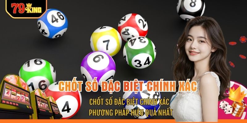 Chốt Số Đặc Biệt Chính Xác - Phương Pháp Hiệu Quả Nhất