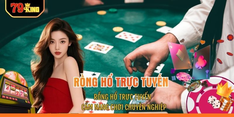 Rồng Hổ Trực Tuyến - Cẩm Nang Chơi Chuyên Nghiệp