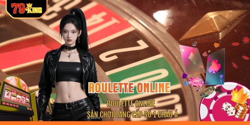 Roulette Online - Sân Chơi Đẳng Cấp Số 1 Châu ÁRoulette Online - Sân Chơi Đẳng Cấp Số 1 Châu Á