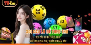 Soi Cầu Lô Đề Theo Thứ - Phương Pháp Dự Đoán Chuẩn Xác